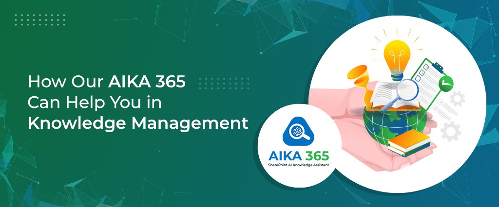 How Our AIKA 365 Can Help You in Knowledge Management